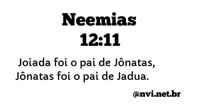 NEEMIAS 12:11 NVI NOVA VERSÃO INTERNACIONAL