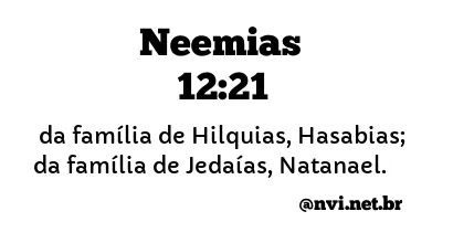 NEEMIAS 12:21 NVI NOVA VERSÃO INTERNACIONAL