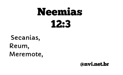 NEEMIAS 12:3 NVI NOVA VERSÃO INTERNACIONAL