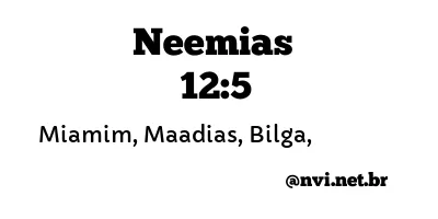 NEEMIAS 12:5 NVI NOVA VERSÃO INTERNACIONAL
