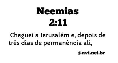 NEEMIAS 2:11 NVI NOVA VERSÃO INTERNACIONAL