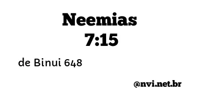 NEEMIAS 7:15 NVI NOVA VERSÃO INTERNACIONAL