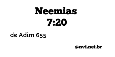 NEEMIAS 7:20 NVI NOVA VERSÃO INTERNACIONAL