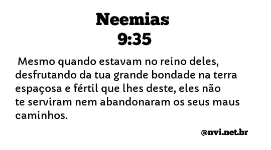 NEEMIAS 9:35 NVI NOVA VERSÃO INTERNACIONAL