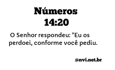 NÚMEROS 14:20 NVI NOVA VERSÃO INTERNACIONAL