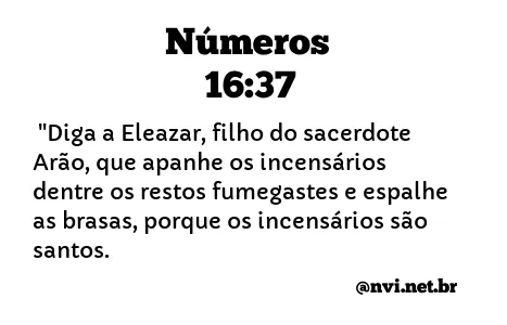 NÚMEROS 16:37 NVI NOVA VERSÃO INTERNACIONAL