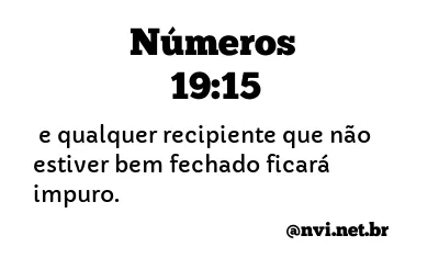 NÚMEROS 19:15 NVI NOVA VERSÃO INTERNACIONAL