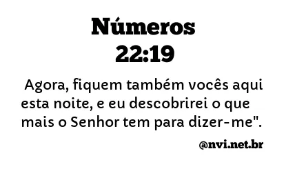 NÚMEROS 22:19 NVI NOVA VERSÃO INTERNACIONAL