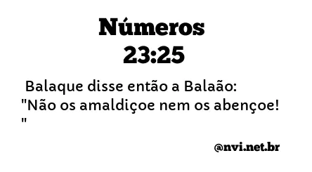 NÚMEROS 23:25 NVI NOVA VERSÃO INTERNACIONAL