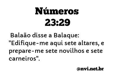 NÚMEROS 23:29 NVI NOVA VERSÃO INTERNACIONAL