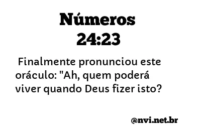 NÚMEROS 24:23 NVI NOVA VERSÃO INTERNACIONAL