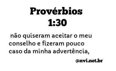 PROVÉRBIOS 1:30 NVI NOVA VERSÃO INTERNACIONAL