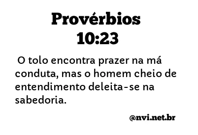 PROVÉRBIOS 10:23 NVI NOVA VERSÃO INTERNACIONAL