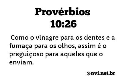 PROVÉRBIOS 10:26 NVI NOVA VERSÃO INTERNACIONAL