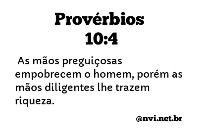 PROVÉRBIOS 10:4 NVI NOVA VERSÃO INTERNACIONAL