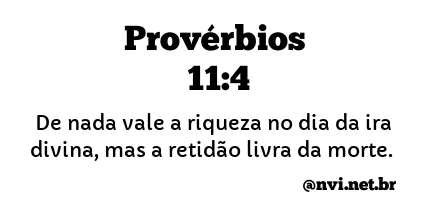 PROVÉRBIOS 11:4 NVI NOVA VERSÃO INTERNACIONAL