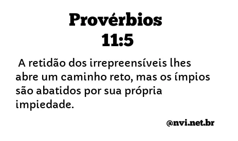 PROVÉRBIOS 11:5 NVI NOVA VERSÃO INTERNACIONAL