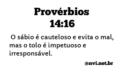 PROVÉRBIOS 14:16 NVI NOVA VERSÃO INTERNACIONAL