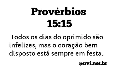 PROVÉRBIOS 15:15 NVI NOVA VERSÃO INTERNACIONAL