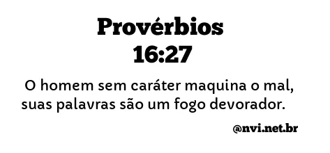 PROVÉRBIOS 16:27 NVI NOVA VERSÃO INTERNACIONAL