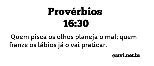 PROVÉRBIOS 16:30 NVI NOVA VERSÃO INTERNACIONAL