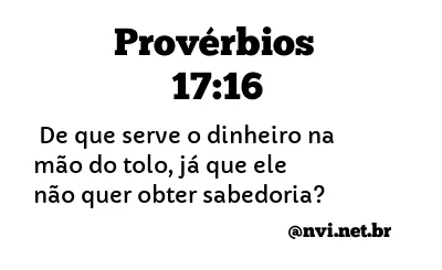 PROVÉRBIOS 17:16 NVI NOVA VERSÃO INTERNACIONAL