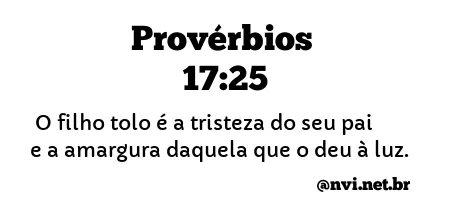 PROVÉRBIOS 17:25 NVI NOVA VERSÃO INTERNACIONAL