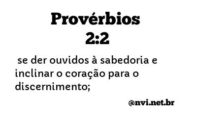 PROVÉRBIOS 2:2 NVI NOVA VERSÃO INTERNACIONAL