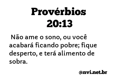 PROVÉRBIOS 20:13 NVI NOVA VERSÃO INTERNACIONAL