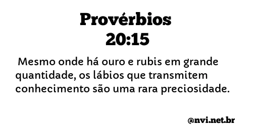 PROVÉRBIOS 20:15 NVI NOVA VERSÃO INTERNACIONAL