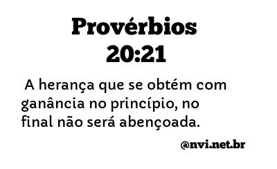 PROVÉRBIOS 20:21 NVI NOVA VERSÃO INTERNACIONAL