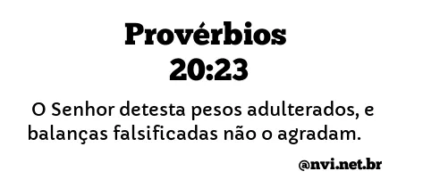 PROVÉRBIOS 20:23 NVI NOVA VERSÃO INTERNACIONAL