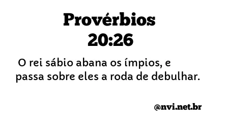 PROVÉRBIOS 20:26 NVI NOVA VERSÃO INTERNACIONAL