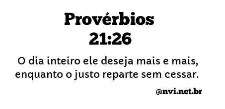 PROVÉRBIOS 21:26 NVI NOVA VERSÃO INTERNACIONAL