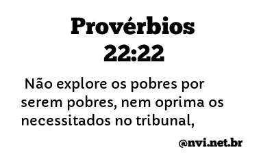 PROVÉRBIOS 22:22 NVI NOVA VERSÃO INTERNACIONAL