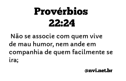 PROVÉRBIOS 22:24 NVI NOVA VERSÃO INTERNACIONAL