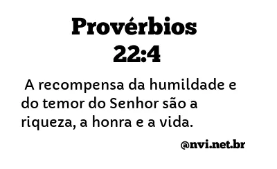 PROVÉRBIOS 22:4 NVI NOVA VERSÃO INTERNACIONAL