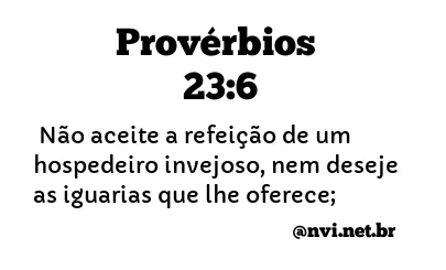 PROVÉRBIOS 23:6 NVI NOVA VERSÃO INTERNACIONAL