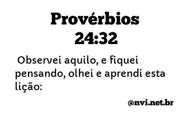 PROVÉRBIOS 24:32 NVI NOVA VERSÃO INTERNACIONAL