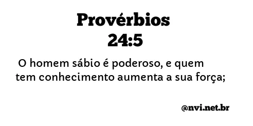 PROVÉRBIOS 24:5 NVI NOVA VERSÃO INTERNACIONAL