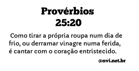 PROVÉRBIOS 25:20 NVI NOVA VERSÃO INTERNACIONAL