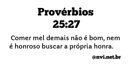 PROVÉRBIOS 25:27 NVI NOVA VERSÃO INTERNACIONAL