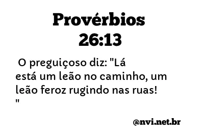 PROVÉRBIOS 26:13 NVI NOVA VERSÃO INTERNACIONAL