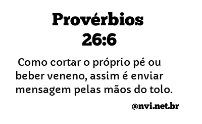 PROVÉRBIOS 26:6 NVI NOVA VERSÃO INTERNACIONAL