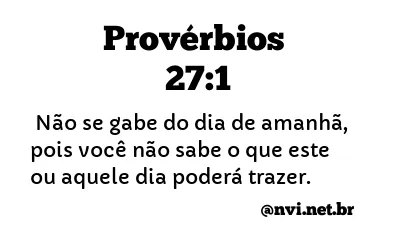 PROVÉRBIOS 27:1 NVI NOVA VERSÃO INTERNACIONAL