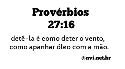 PROVÉRBIOS 27:16 NVI NOVA VERSÃO INTERNACIONAL