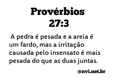 PROVÉRBIOS 27:3 NVI NOVA VERSÃO INTERNACIONAL