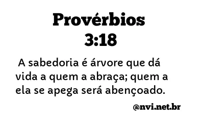 PROVÉRBIOS 3:18 NVI NOVA VERSÃO INTERNACIONAL