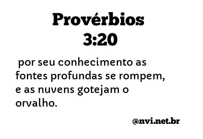 PROVÉRBIOS 3:20 NVI NOVA VERSÃO INTERNACIONAL