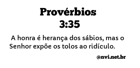 PROVÉRBIOS 3:35 NVI NOVA VERSÃO INTERNACIONAL